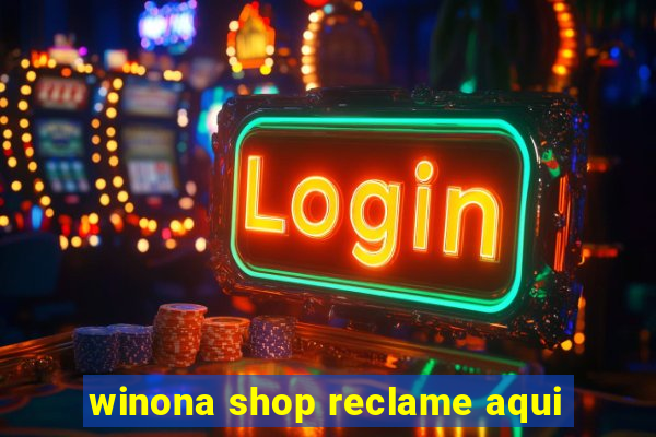 winona shop reclame aqui